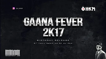 Gaana Fever 2k17 - ( Tamil Non stop Dance mix  )