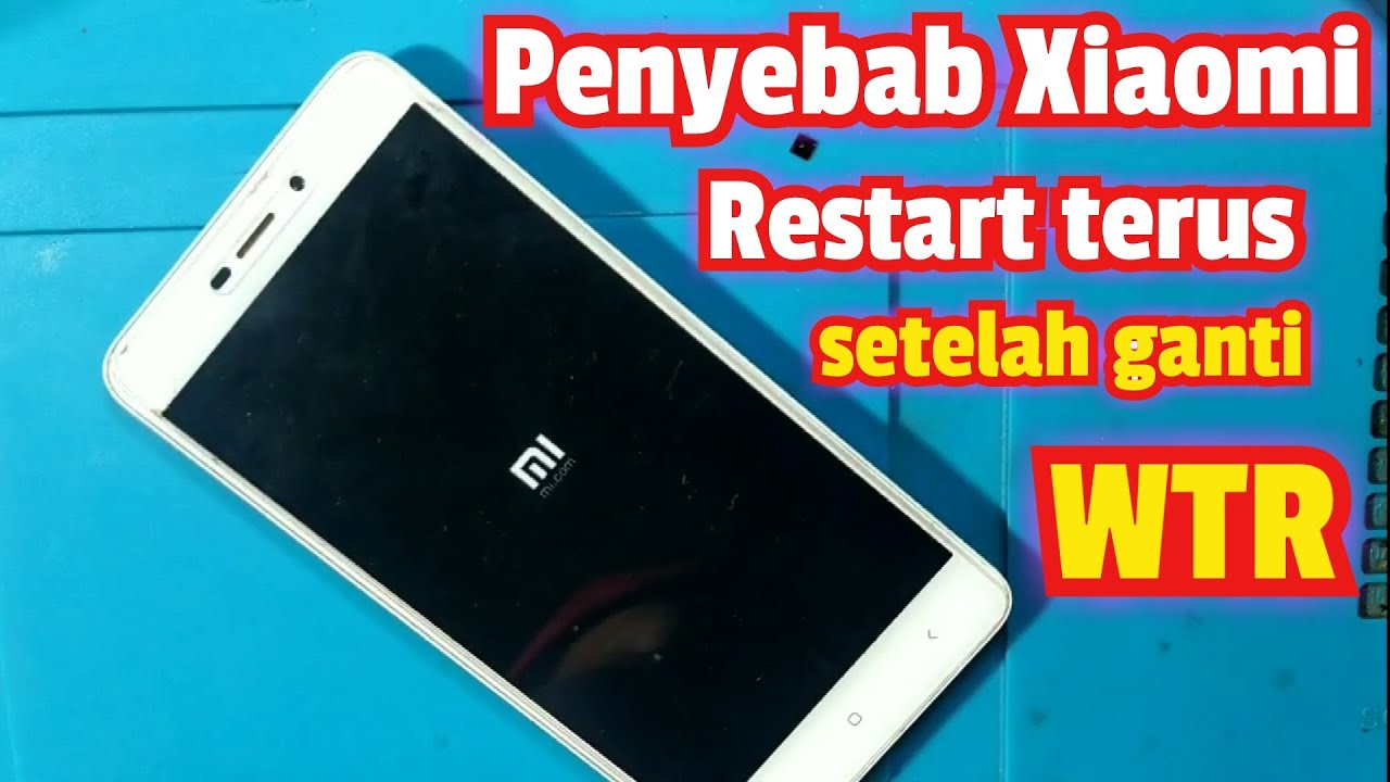 Penyebab Xiaomi Restart terus menerus setelah ganti WTR 