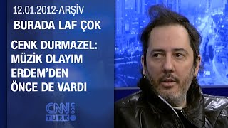 Cenk Durmazel: "1992'de İngilizce albüm çıkarmıştık" - Burada Laf Çok - 12.01.2012