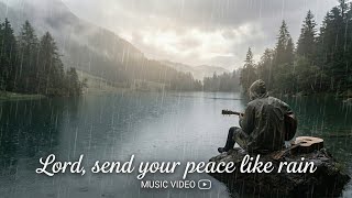 Lord, Send Your Peace Like Rain | A Cry For the Peace that Surpasses All Understanding