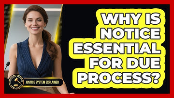 Why Is Notice Essential For Due Process? - Justice System Explained