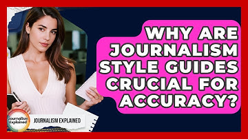 Why Are Journalism Style Guides Crucial For Accuracy? - Journalism Explained