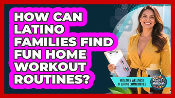 How Can Latino Families Find Fun Home Workout Routines? - Health Wellness in Latino Communities