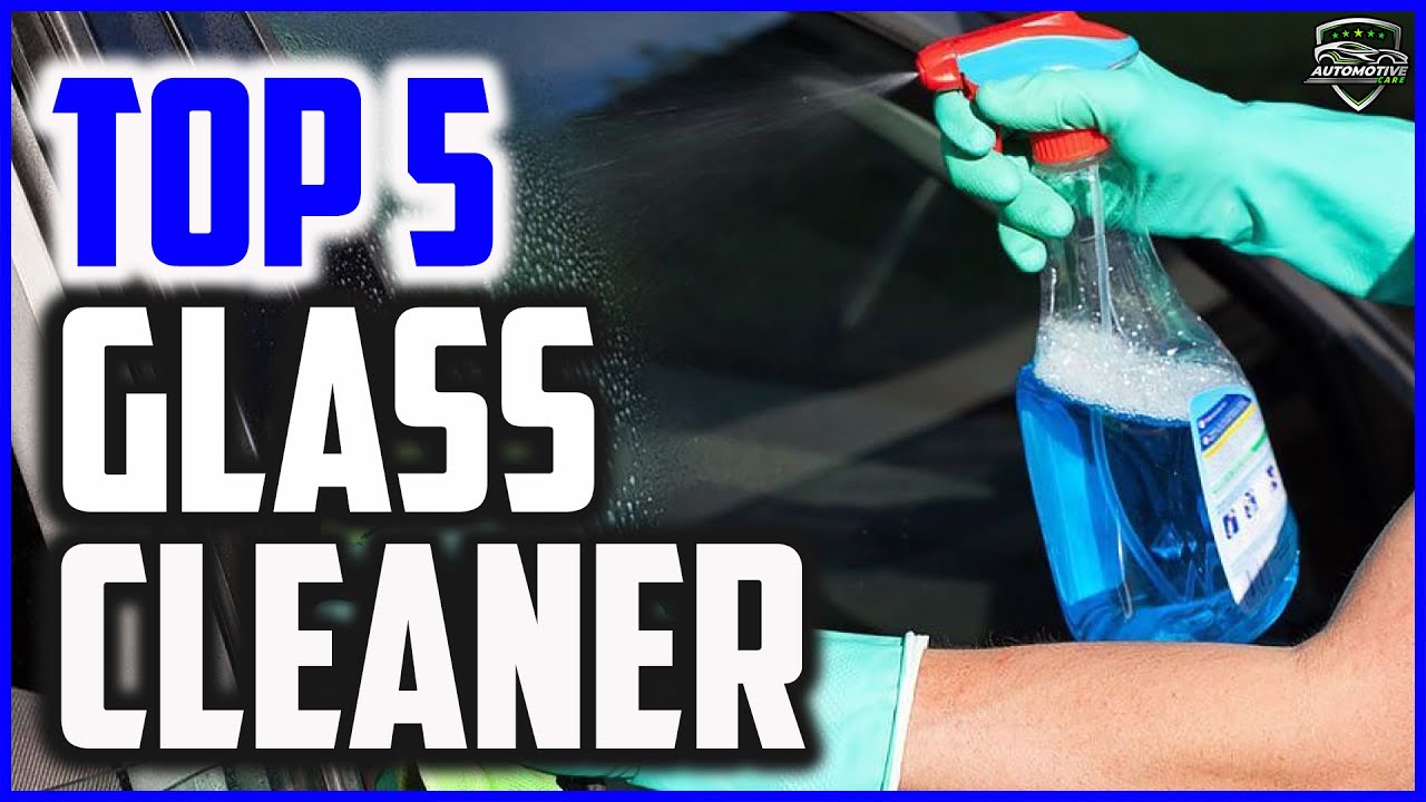 Best Car Glass Cleaner 2022 Best Glass Cleaner for Car [Top 5 Best