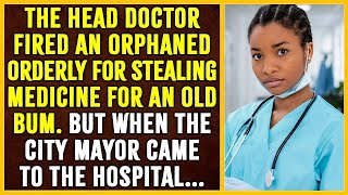 The head doctor fired an orphaned orderly for treating an old bum. But when came to the hospital...