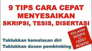 9 TIPS CARA CEPAT MENYELESAIKAN SKRIPSI, TESIS, DAN DISERTASI