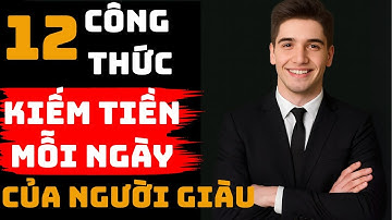 12 Tư Duy Giúp TIỀN THEO BẠN CẢ ĐỜI – Bí Mật Của Người Thành Công  Tư Duy Thương Nhân