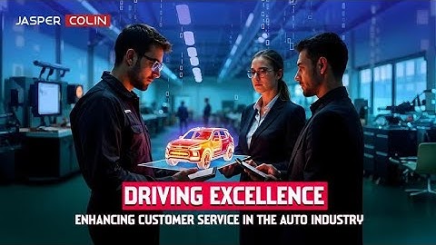 Driving Excellence: Enhancing Customer Service in the Auto Industry