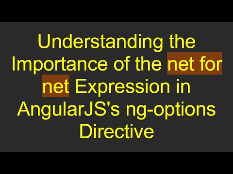 Understanding the Importance of the net for net Expression in AngularJS's ng-options Directive