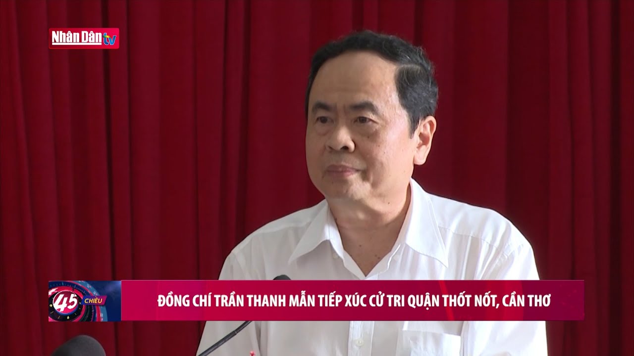 Đồng chí Trần Thanh Mẫn tiếp xúc cử tri quận Thốt Nốt,... - youtube