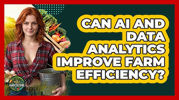 Can AI And Data Analytics Improve Farm Efficiency? - The World of Agriculture