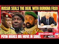 RUSSIA SEALS THE DEAL WITH BURKINA FASO