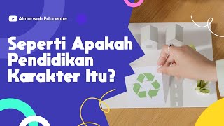 Seperti Apakah Pendidikan Karakter itu?