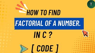 How to Find Factorial of A Number in C (Code)