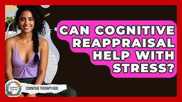 Can Cognitive Reappraisal Help With Stress? - Cognitive Therapy Hub