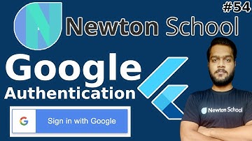 Day 54 | Google Sign-in authentication | Free Flutter Course | Newton School