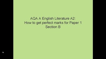 AQA A2 Lit A Paper 1: Understanding the  Markscheme to Achieve Perfect Marks for Section B