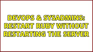 Celebrity DevOps & SysAdmins: Restart Ruby without restarting the server (2 Solutions!!) Wealth