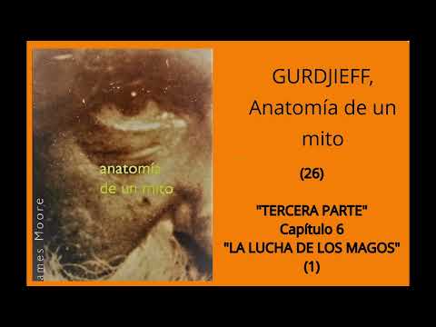 "GURDJIEFF" , Anatomía de un MITO (26) , Tercera prte Cap. 6 ;La Lucha de los Magos (1)