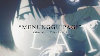 【AMV】 Menunggu Pagi. (WIP)