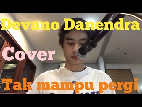 Free Download Devano Danendra - Tak Mampu Pergi (video Cover) Mp3 dan Mp4