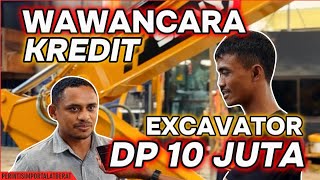WAWANCARA KREDIT EXCAVATOR DP 10 JUTA‼️