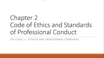 Ethical & Professional Standards - Chapter 2: Code of Ethics & Standards of Professional Conduct