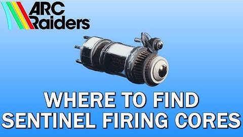 Where to Find Sentinel Firing Cores in ARC Raiders
