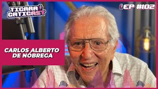 CARLOS ALBERTO DE NOBREGA - TICARACATICAST | EP 102