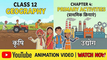 Class 12 Geography Ch 4 | Primary Activities Animation Short | प्राथमिक क्रियाएँ One Shot 🔥