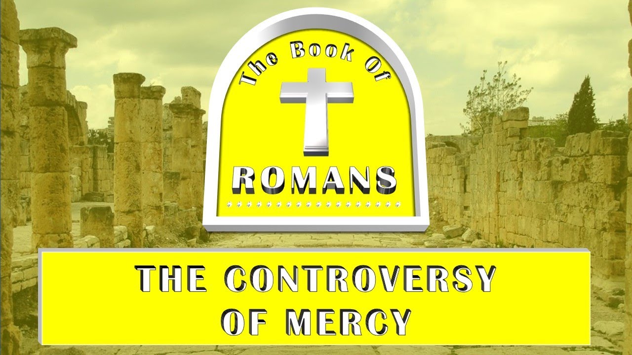 The Controversy of Mercy Part 2 (Romans 9:17-33) - YouTube