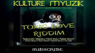 TOXIC LOVE RIDDIM MEDLEY FT SK IGA,NKLYNE,TEEKAY,ISLAND BOII & MORE