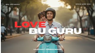 Love Bu Guru  Luxman Ft Aroma Senja    