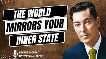 The World Mirrors Your Inner State | Neville Goddard Motivational Speech (Change Your Inner World)