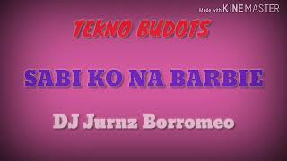 Sabi Ko Na Barbie ( Tekno Budots ) DI Jurnz Borromeo