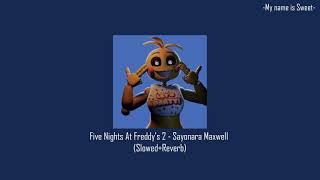 Five Nights At Freddy's 2 - Sayonara Maxwell ( Slowed+Reverb )