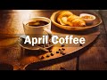 April Coffee - Jazz Cafe music to cool down for a happy new day