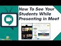 How To See Your Students While Presenting in Google Meet Tutorial