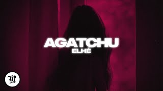 Elhé – Agatchu
