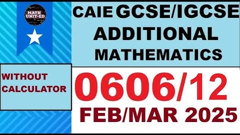 CAIE IGCSE ADDITIONAL MATH  FEB MAR 2025  4037 | 0606/12/F/M/25  SOLUTIONF OF  ALL QUESTIONS | MS