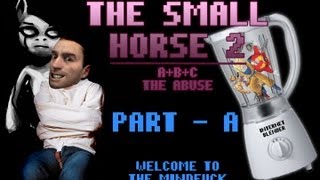 The Small Horse 2 - Part A - Welcome to the Mindfuck
