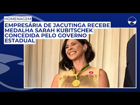 Empresária de Jacutinga recebe medalha Sarah Kubitschek concedida pelo Governo de Minas Gerais