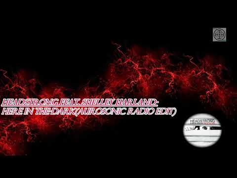 Headstrong Feat  Shelley Harland Here in the darkAurosonic Radio edit