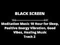 Meditation Music 10 Hour for Sleep, Positive Energy Vibration, Good Vibes, Healing Music Track 2