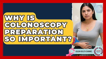 Why Is Colonoscopy Preparation So Important? - Colon Health Channel