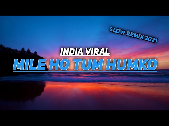 DJ MILE HO TUM HUMKO REMIX SLOW TERBARU 2021 class=