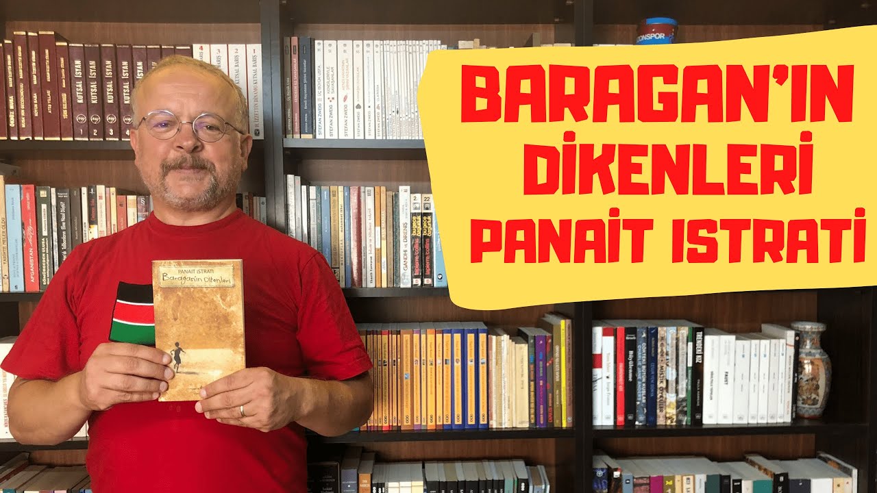 BALKANLARIN GORKİSİ PANAİT ISTRATİ'DEN ''BARAGAN'IN DİKENLERİ''
