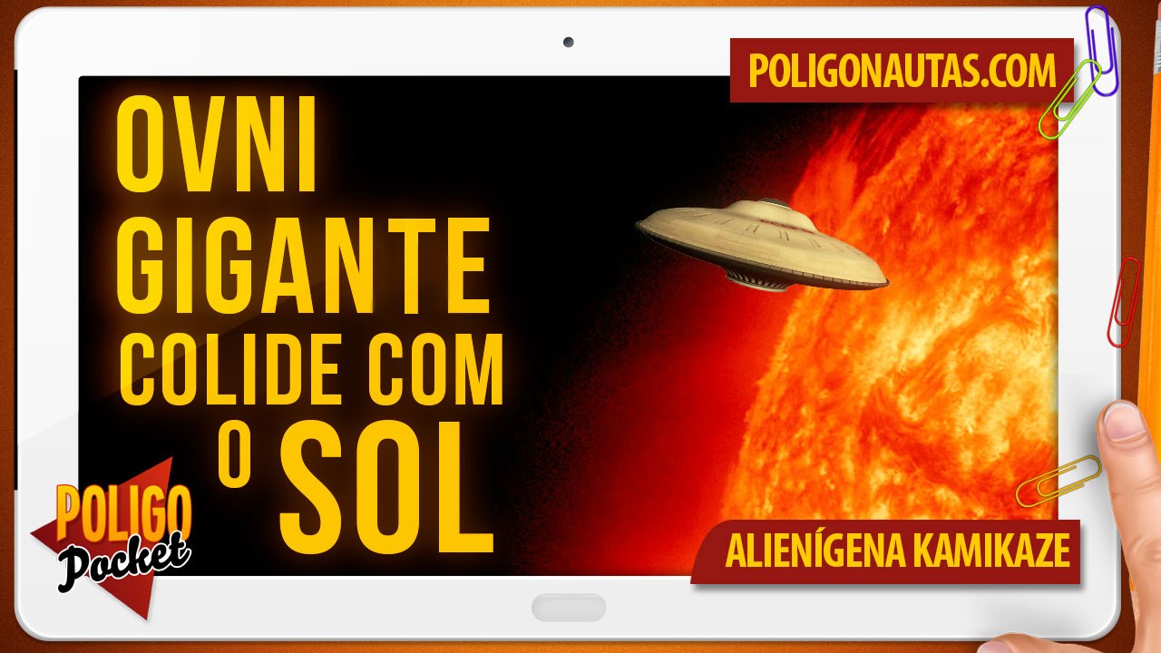Ovni Gigante Colide com o Sol | PoligoPocket