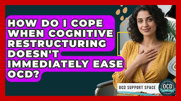 How Do I Cope When Cognitive Restructuring Doesn