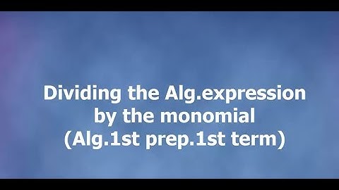 Prep1_ 1st term _Algebra/Dividing the Algebraic expression by a monomial _2023ماث أولي إعدادي